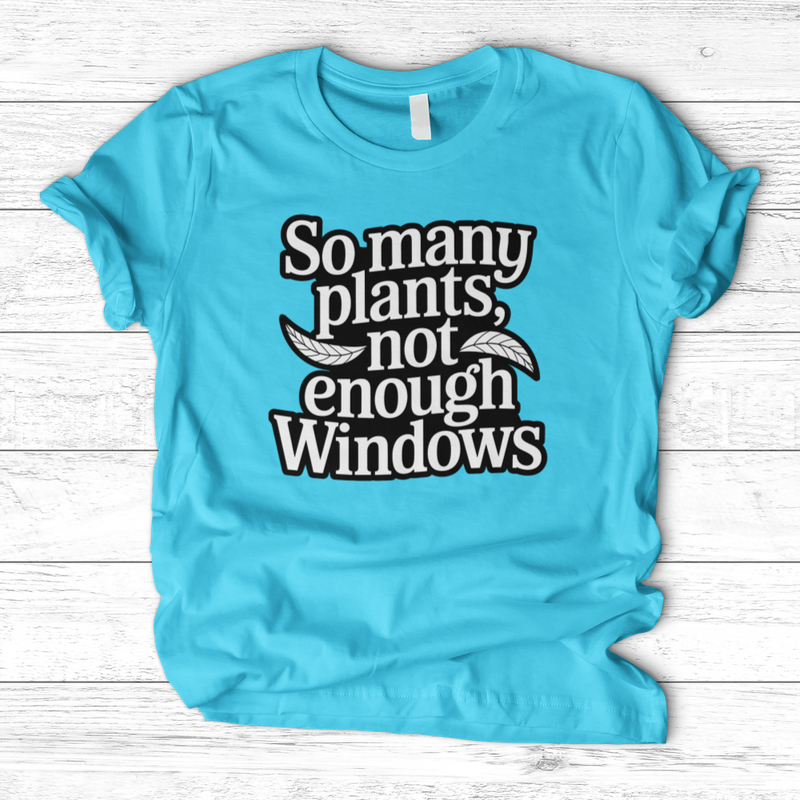 So Many Plants Not Enough Windows T-Shirt
