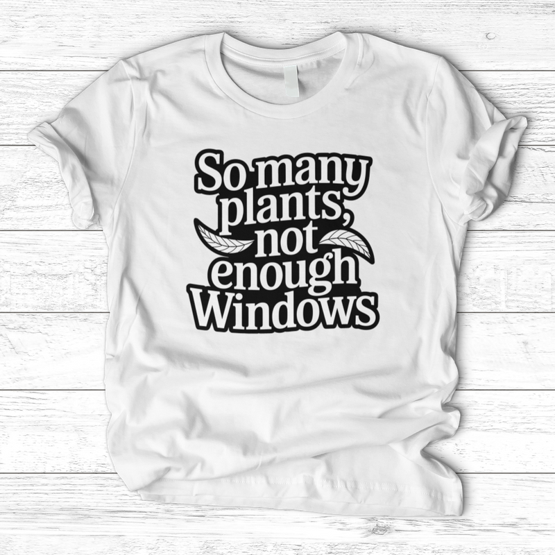 So Many Plants Not Enough Windows T-Shirt