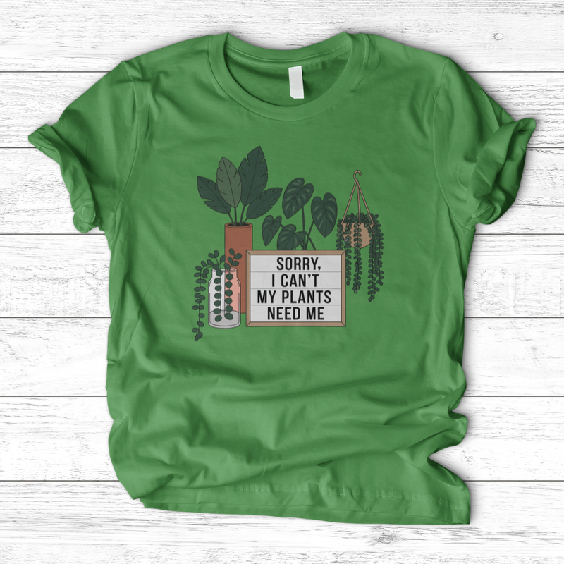 Sorry I Cant My Plants Need Me T-Shirt