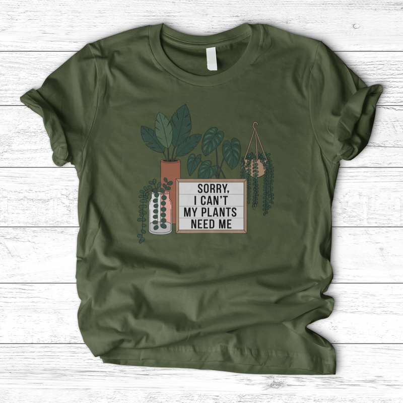 Sorry I Cant My Plants Need Me T-Shirt