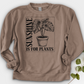 Sunshine Is For Plants Crewneck