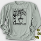 Sunshine Is For Plants Crewneck