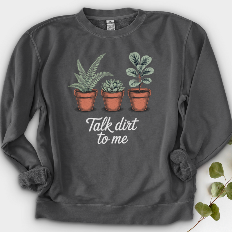 Talk Dirt To Me  Crewneck