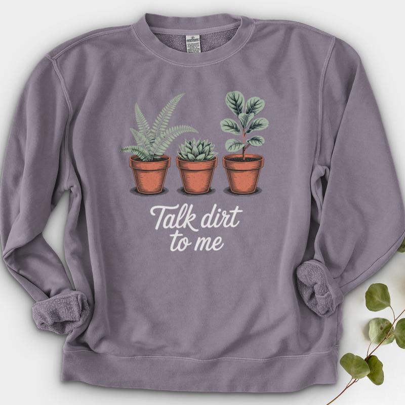 Talk Dirt To Me  Crewneck