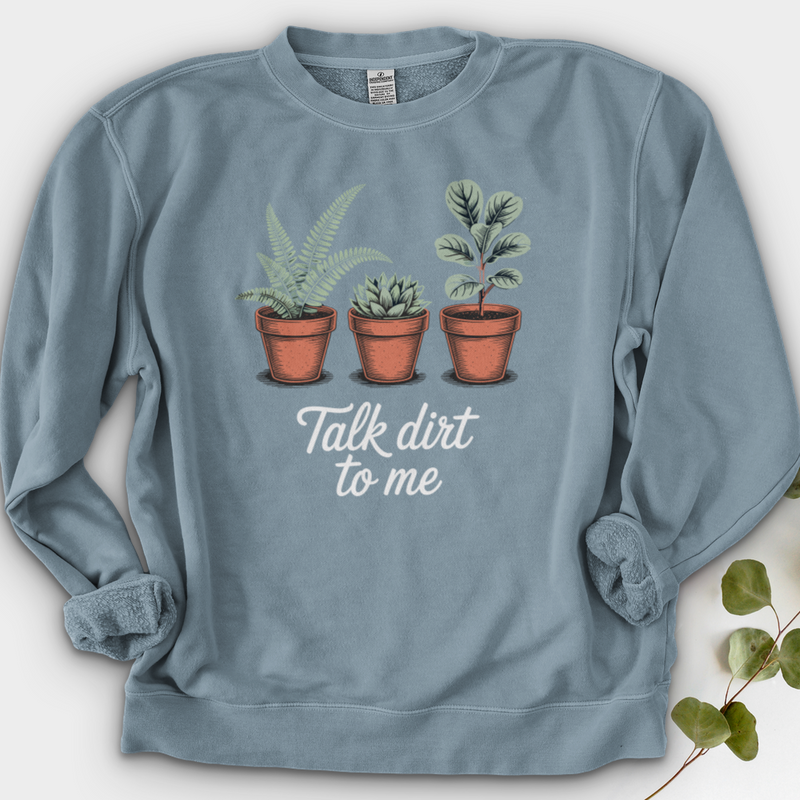 Talk Dirt To Me  Crewneck