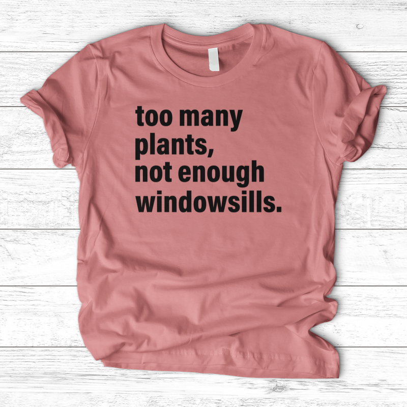 Too Many Plants T-Shirt