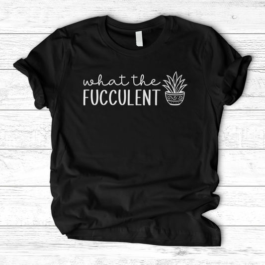 What The Fucculent T-Shirt