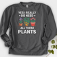 Yes I Really Do Need All These Plants Crewneck
