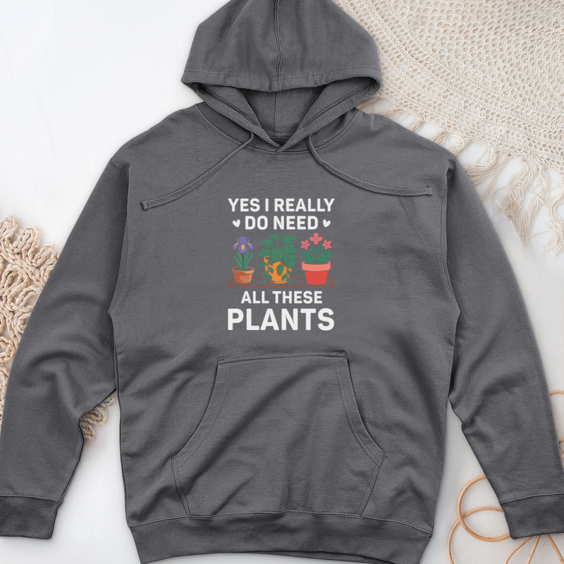 Yes I Really Do Need All These Plants Midweight Hooded Sweatshirt