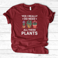Yes I Really Do Need All These Plants T-Shirt