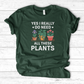 Yes I Really Do Need All These Plants T-Shirt