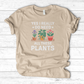 Yes I Really Do Need All These Plants T-Shirt