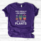 Yes I Really Do Need All These Plants T-Shirt