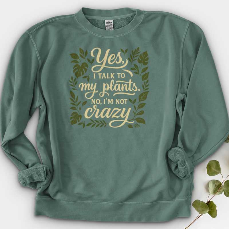 Yes, I Talk to My Plants Crewneck