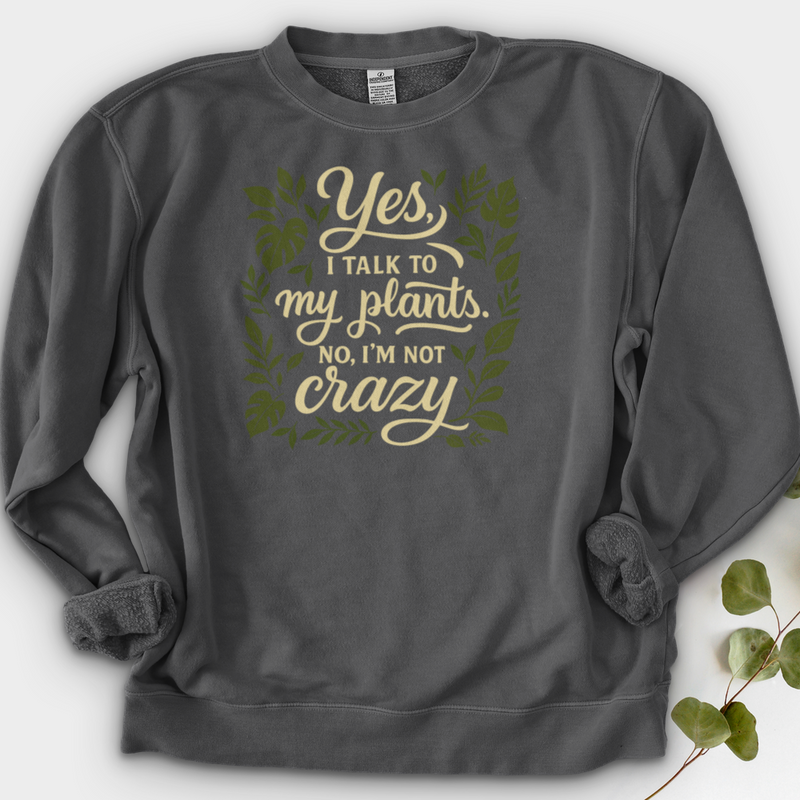 Yes, I Talk to My Plants Crewneck