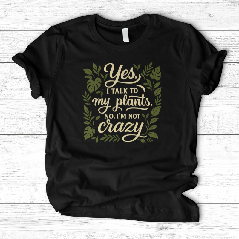 Yes, I Talk to My Plants T-Shirt