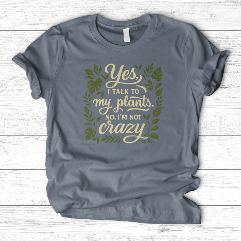 Yes, I Talk to My Plants T-Shirt